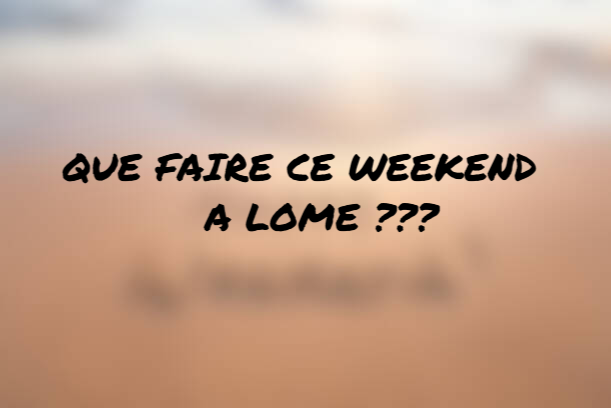 Que faire ce weekend à Lomé