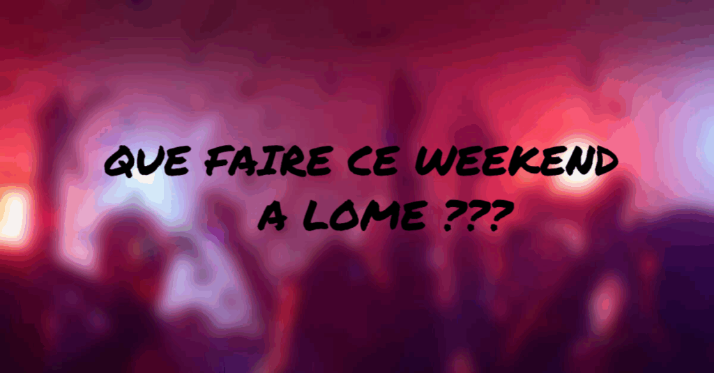 Que faire ce weekend à Lomé ?