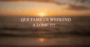 Que faire ce weekend à Lomé ?