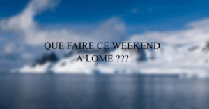 Que faire ce weekend à Lomé ?