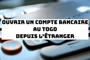 Comment ouvrir un compte bancaire au Togo depuis l’étranger en 2025